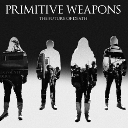 Primitive Weapons - The Future Of Death (2016)