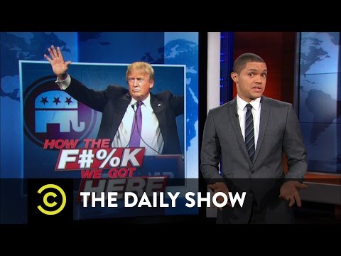 The Daily Show - How the F**k We Got Here - Donald Trump: The GOP's Perfect Match