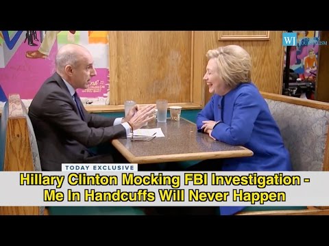 Hillary Clinton Mocks FBI Investigation - Me In Handcuffs Will Never Happen