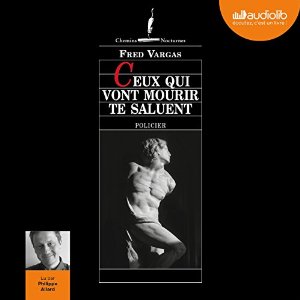 Ceux qui vont mourir te saluent | Livre audio Auteur(s) : Fred Vargas Narrateur(s) : Philippe Allard