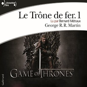 Le Trône de fer (Le Trône de fer 1) | Livre audio Auteur(s) : George R. R. Martin Narrateur(s) : Bernard Métraux