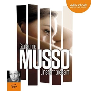 L'instant présent | Livre audio Auteur(s) : Guillaume Musso Narrateur(s) : François Hatt