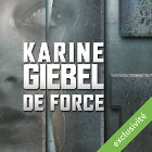 De force | Livre audio Auteur(s) : Karine Giebel Narrateur(s) : Isabelle Miller