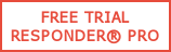 FREE TRIAL RESPONDER® PRO