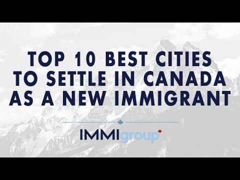 TOP 10 BEST CITIES TO SETTLE IN CANADA AS NEW IMMIGRANT