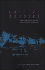 Captive Genders: Trans Embodiment and the Prison Industrial Complex