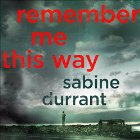 Remember Me This Way Audiobook by Sabine Durrant Narrated by Penelope Rawlins, Daniel Weyman