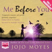 Me Before You Audiobook by Jojo Moyes Narrated by Jo Hall, Anna Bentinck, Steve Crossley, Alex Tregear, Owen Lindsay, Andrew Wincott