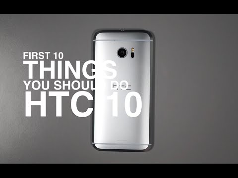 HTC 10: First 10 Things to Do