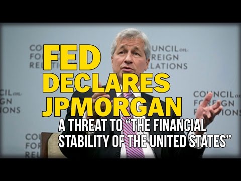 FED DECLARES JPMORGAN A THREAT TO “THE FINANCIAL STABILITY OF THE UNITED STATES”