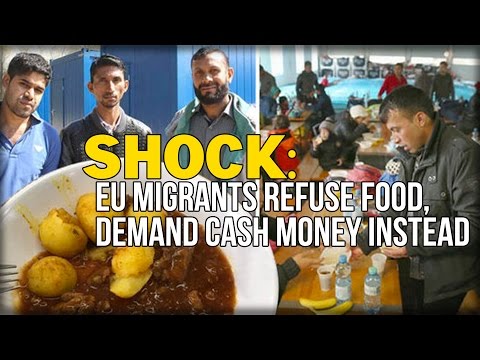 SHOCK: EU MIGRANTS REFUSE FOOD, DEMAND CASH MONEY INSTEAD