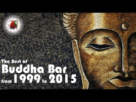 Buddha Bar The Best of Buddha Bar from 1999 to 2015 Downtempo Vocal Chill Out Lounge Tracks 3 HOURS