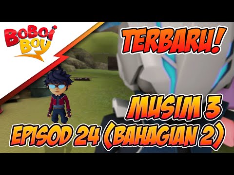 TERBARU! BoBoiBoy Musim 3 Episod 24: Musuh Baru & Lama (Bahagian 2)