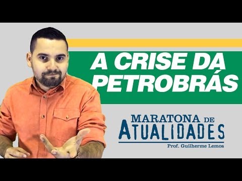 A Crise da Petrobrás - Maratona de Atualidades