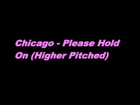 Chicago - Please Hold On (Higher Pitched)