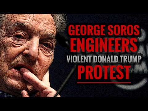 George Soros Engineers Violent Donald Trump Protest