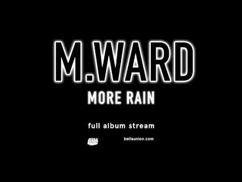 M. Ward - More Rain [Full album stream]