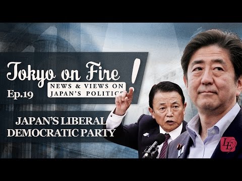 Tokyo on Fire: Episode 19 - Japan's Liberal Democratic Party