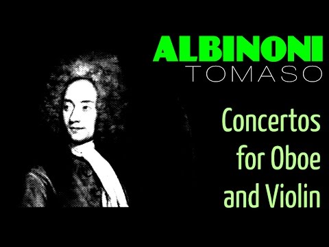 Tomaso Albinoni /// Concertos for oboe and for violin