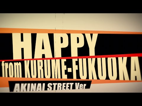 HAPPY from KURUME-FUKUOKA AKINAI STREET Ver