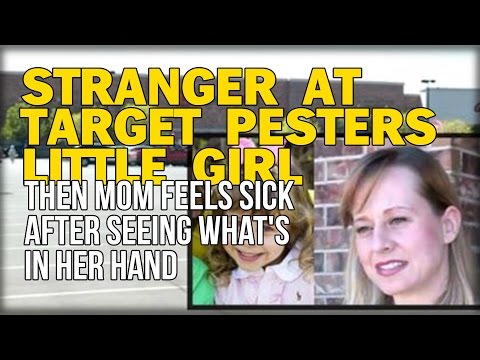 STRANGER AT TARGET PESTERS LITTLE GIRL, THEN MOM FEELS SICK AFTER SEEING WHAT'S IN HER HAND