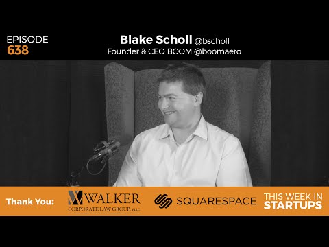 E638: Blake Scholl, CEO & Founder of Boom, resurrects the dream of the supersonic passenger airplane