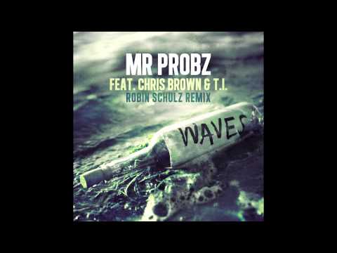 Mr. Probz ft. Chris Brown & T.I. - Waves (Robin Schulz Remix)