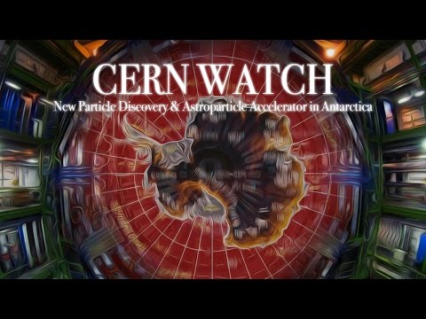 CERN WATCH: New Particle Discovery & Astroparticle Accelerator in Antarctica