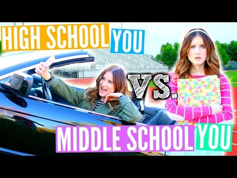 HIGH SCHOOL YOU VS. MIDDLE SCHOOL YOU!