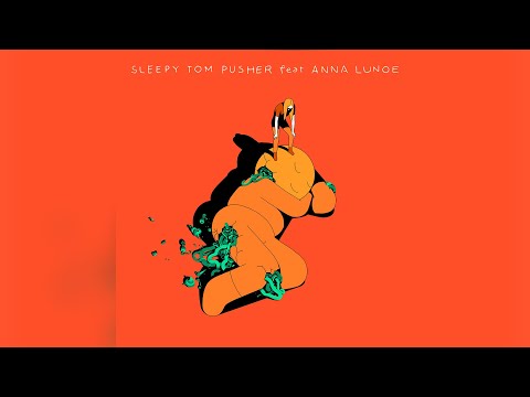 Sleepy Tom - Pusher feat. Anna Lunoe