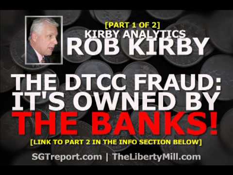 THE $36 Trillion DTCC FRAUD: It's Owned By The Banks! [Part 1 of 2] Rob Kirby