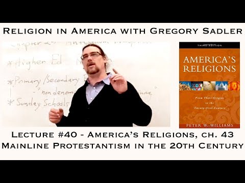 Religion in America #40 "America's Religions," Ch. 43 Mainline Protestantism in the 20th Century