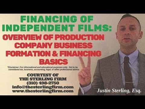 FINANCING OF INDEPENDENT FILMS: PRODUCTION COMPANY BUSINESS FORMATION & FINANCING BASICS