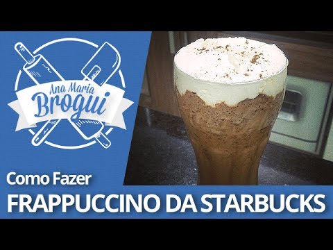 COMO FAZER FRAPPUCCINO DA STARBUCKS | Ana Maria Brogui #106