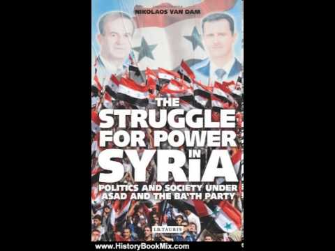 History Book Review: The Struggle for Power in Syria: Politics and Society under Asad and the Ba'...