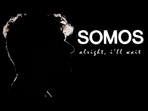 Somos - Alright, I'll Wait (Official Music Video)