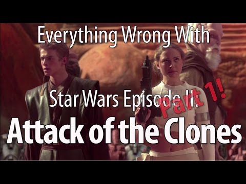 Everything Wrong With Star Wars Episode II: Attack of the Clones Part 1