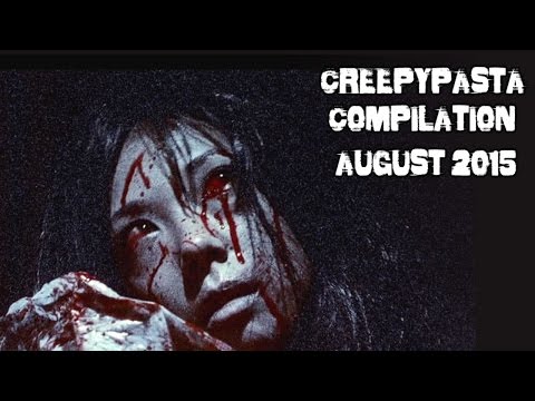 CREEPYPASTA COMPILATION | AUGUST 2015