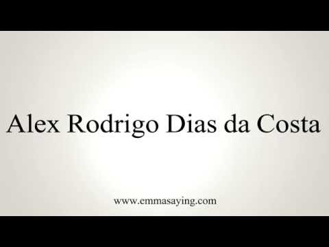 How to Pronounce Alex Rodrigo Dias da Costa