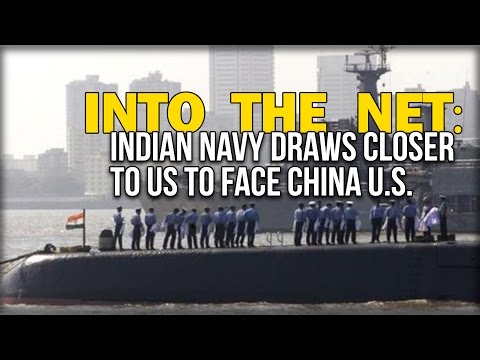 INTO THE NET: INDIAN NAVY DRAWS CLOSER TO US TO FACE CHINA U.S.