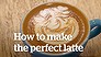 Make a perfect latte (Video Thumbnail)