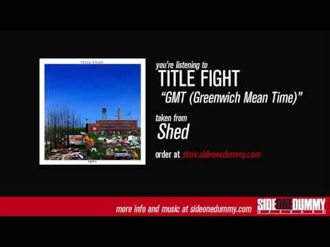 Title Fight - GMT (Greenwich Mean Time)