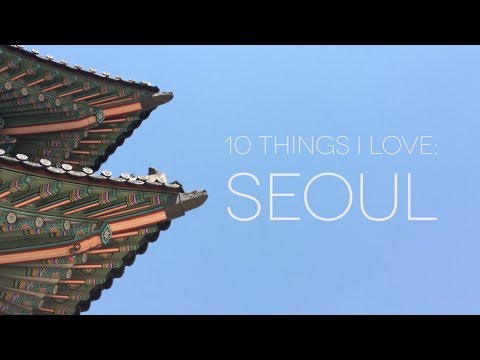 10 Things I Love: Seoul