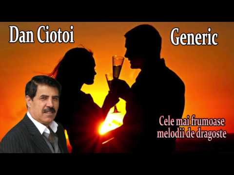 DAN CIOTOI, GENERIC   CELE MAI FRUMOASE MELODII DE DRAGOSTE