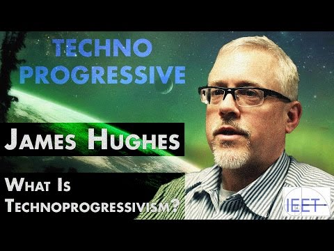 What is Technoprogressivism? - James Hughes