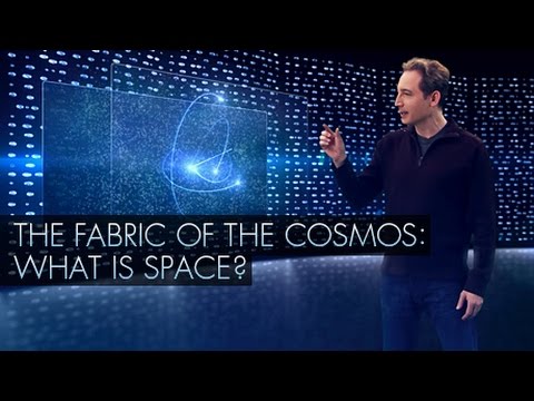 THE FABRIC OF THE COSMOS: What is Space? Brian Greene Part 1/4