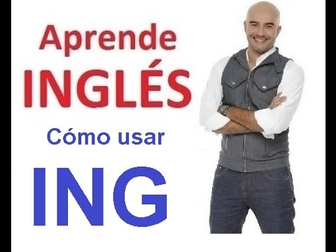 Cómo usar el ING en Inglés