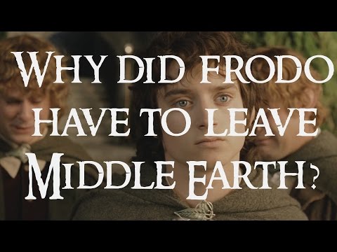 Why did Frodo have to leave Middle Earth? and other questions