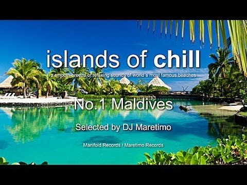 Islands Of Chill - No.1 Maldives, Selected by DJ Maretimo, HD, 2014, Wonderful Chillout Music