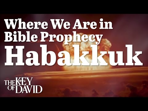 Where We Are In Bible Prophecy Habakkuk